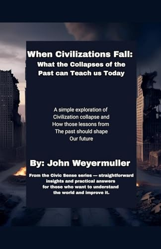 When Civilizations Fall: What the Collapses of the Past Can Teach Us Today (Civic Sense, Band 3)