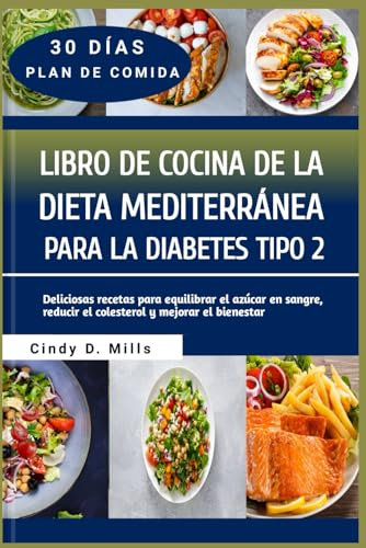 LIBRO DE COCINA DE LA DIETA MEDITERRÁNEA PARA LA DIABETES TIPO 2: Deliciosas recetas para equilibrar el azúcar en sangre, reducir el colesterol y mejorar el bienestar (HEALTHY MEAL & LIFESTYLE)