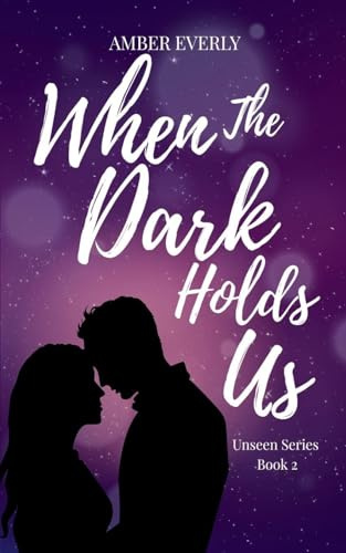When The Dark Holds Us (Unseen, Band 2)