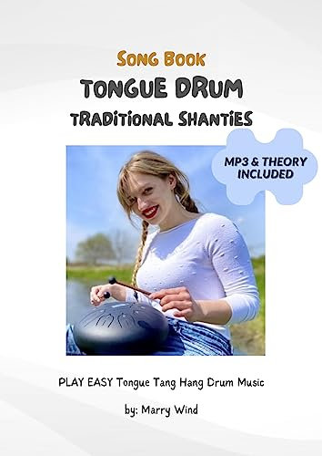 SONG BOOK TONGUE DRUM TRADITIONAL SHANTIES: PLAY EASY Tongue Tank Hand Drum Music MP3 & Theory Included (English Edition)