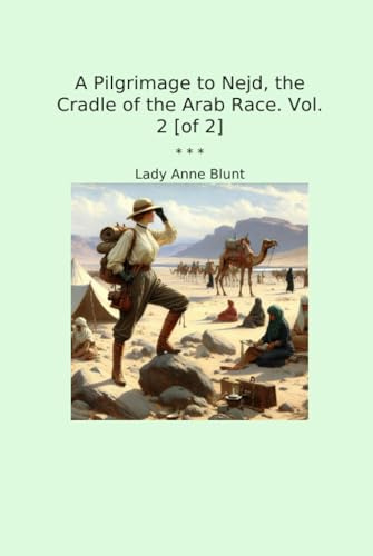 A Pilgrimage to Nejd, the Cradle of the Arab Race. Vol. 2 [of 2] (Classic Books)