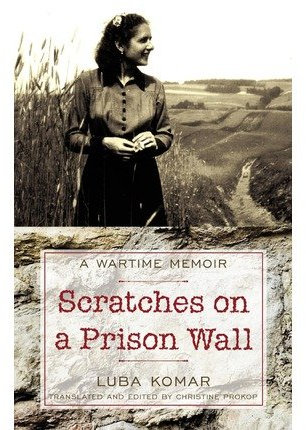 [ [ Scratches on a Prison Wall: A Wartime Memoir ] ] By Komar, Luba ( Author ) Sep - 2009 [ Paperback ]