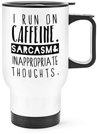 I Run On Caffeine Sarcasm Inappropriate Thoughts Travel Mug Cup with Handle