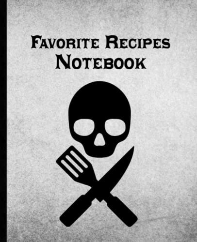 Favorite Recipes Notebook: Distressed Black and Gray Skull and Cross Bones Knife Spatula Blank Food Journal to Create your Own Cookbook Recipe Organizer to write Family Secret Ingredients