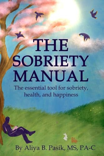 The Sobriety Manual: The essential tool for sobriety, health, and happiness