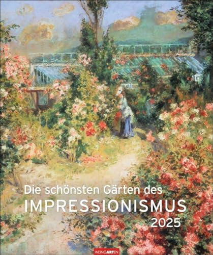 Die schönsten Gärten des Impressionismus - Kalender 2025 - Weingarten-Verlag - Kunstkalender mit zauberhaften Gemälden von Gartenidyllen- 46 cm x 55 cm