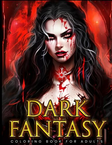 Dark Fantasy: Coloring Book For Adults Featuring Dragons, Witches, Dark Angels, Demons, Vampires, Grim and Gothic, and more! | For Stress Relief and Relaxation.