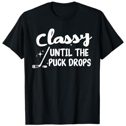 Funny Hockey Classy Until The Puck Drops Cute T-Shirt