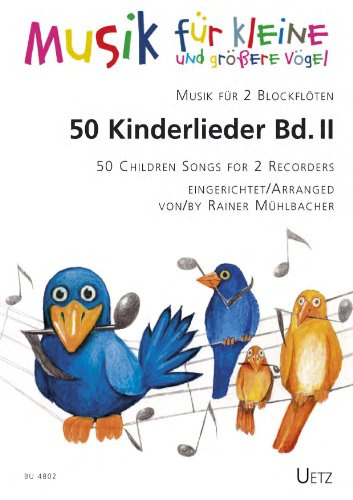 50 Kinderlieder für 2 Blockflöten (II) / 50 Children Songs for 2 Recorders (II) (Musik für kleine und größere Vögel)
