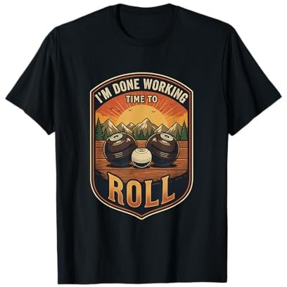 I’m Done Working Time to Roll Lawn Bowls Bowler Player T-Shirt