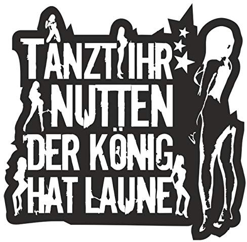 Spaß Kostet wetterfester Aufkleber Tanzt Ihr Nutten der König hat Laune WEIß