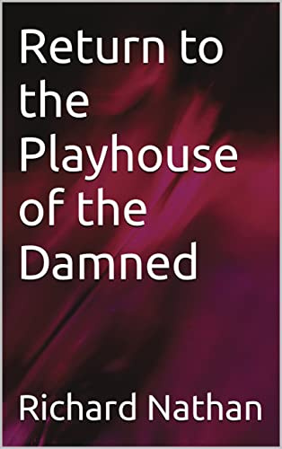 Return to the Playhouse of the Damned