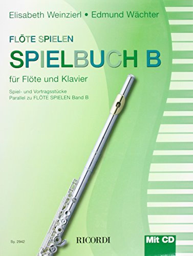Flöte Spielen, Spielbuch B, für Flöte u. Klavier, m. Audio-CD: Spiel- und Vortragsstücke. Parallel zu Flöte spielen Band B. Schwierigkeitsgrad: Leicht (FLUTE TRAVERSIE)