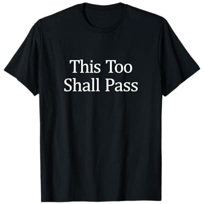 This Too Shall Pass - T-Shirt