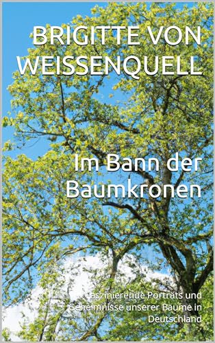 Im Bann der Baumkronen: Faszinierende Porträts und Geheimnisse unserer Bäume in Deutschland