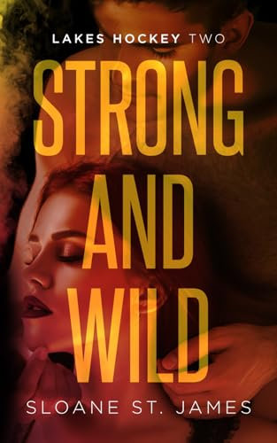 Strong and Wild: An Enemies to Lovers Hockey Romance (Lakes Hockey Book 2) (Lakes Hockey Series, Band 2)