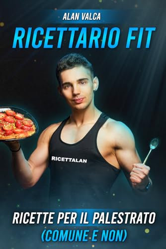 Ricettario Fit 1.0: Ricette per il palestrato comune e non