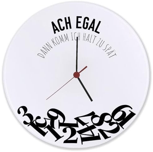 ACH egal dann komm ich Halt zu spät Wanduhr aus Glas Witzige Uhr mit Uhrzeiten durcheinander für Zuspätkommer als Geschenkidee für unzuverlässige Freunde oder Kollegen