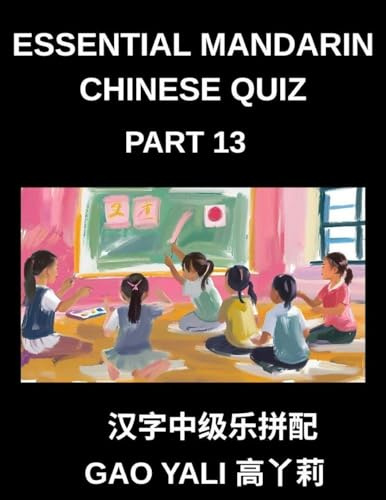 Essential Mandarin Chinese Quiz (Part 13)- Unleash Your Chinese Character Expertise with Moderate-Level Simplified Tests, Featuring Fun Left-Right ... for All Ages and HSK Proficiency Levels