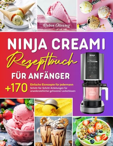 Ninja Creami Rezeptbuch für Anfänger: +170 Einfache Eisrezepte für jedermann. Schritt-für-Schritt-Anleitungen für unwiderstehlicher gefrorener Leckerbissen.