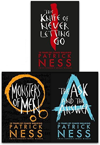 Chaos Walking: A Trilogy - The Knife of Never Letting Go; The Ask and the Answer; Monsters of Men