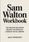 Sam Walton Workbook: THE RELENTLESS DRIVE BEHIND THE WORLD'S LARGEST RETAIL EMPIRE