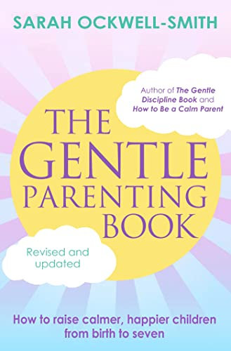 The Gentle Parenting Book: How to raise calmer, happier children from birth to seven (English Edition)