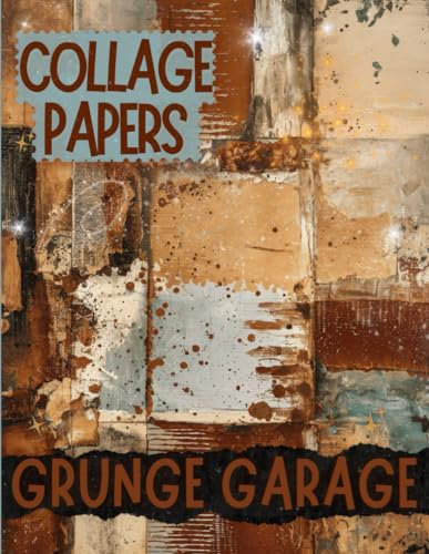 Grunge Garage Collage Papers: 20 Versatile Decorative craft Papers for scrapbooking, Junk Journals & Mixed Media, Altered Books and more