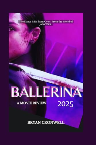 Ballerina 2025 Movie Review: Exploring the Cast, Plot, Production, and behind-the-scenes of the American action thriller film From the World of John Wick