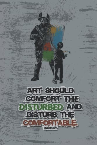 art should comfort the disturbed and disturb the comfortable- banksy: drawing notebook, withe paper, nice cover,