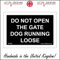 SE060 Do Not Open The Gate Dog Running Loose SIGN free wild caution bite bark 200mm x 150mm Sticker/Sav - White Background