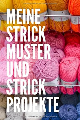 Meine Strickmuster und Strickprojekte: BlankoS trickmuster Notizbuch mit Strickpapier und praktisches Strickjournal in A5 (6x9 Inches) für alle Strickvorhaben