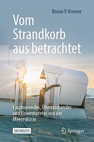 Vom Strandkorb aus betrachtet: Faszinierendes, Überraschendes und Unvermutetes von der Meeresküste