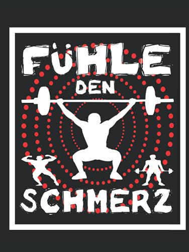 Fühle den Schmerz, Trainingstagebuch Fitness A4 zum Eintragen deiner Trainingserfolge, 12 Übungen zu 6 Sätzen, 54 Tage: Geeignet für Kraftsport, ... für Notizen (nutzbar für Ernährung Tracker)