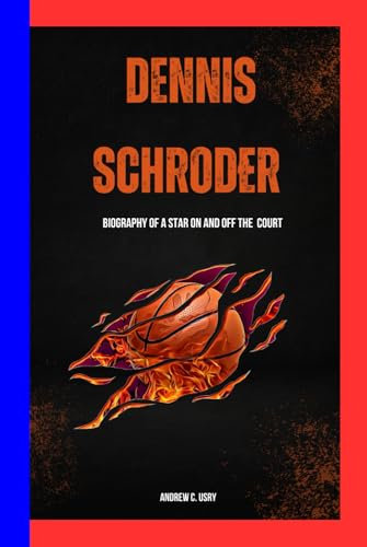 DENNIS SCHRODER: BIOGRAPHY OF A STAR ON AND OFF THE COURT