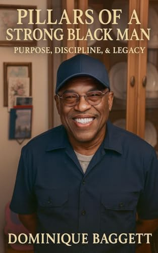 Pillars Of A Strong Black man: Purpose, Discipline, and Legacy