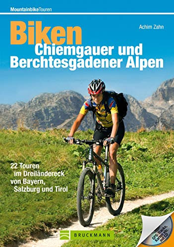 Mountainbiketouren – Biken Chiemgauer und Berchtesgadener Alpen: MTB Radführer mit 22 Mountainbike-Touren im Dreiländereck von Bayern, Salzburg und Tirol