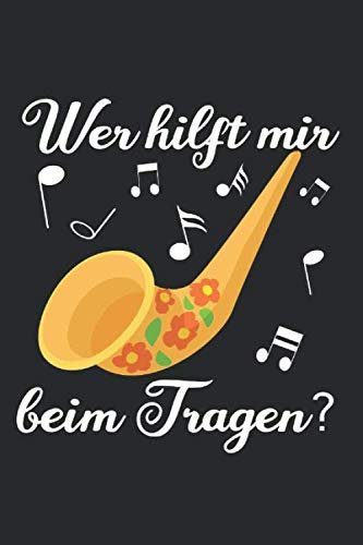 Alpen Horn - Wer Hilft Mir Beim Tragen Musiker: Notizbuch 120 karierte Seiten in 6x9 Zoll Format (ca.DIN A5) Organizer Planer Notizen Notizheft Tagebuch