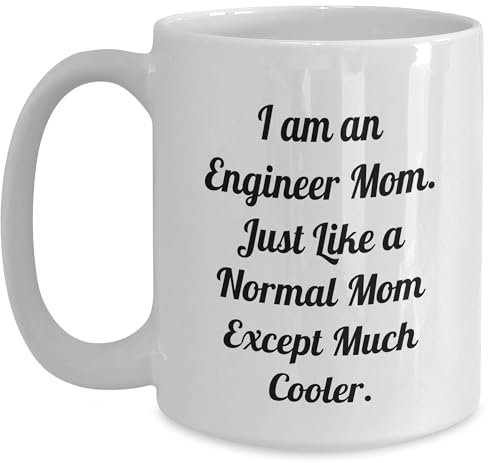 Engineer Mom Engineer Gifts for Engineer Mom, White Coffee Mug - I Am An Engineer Mom. Just Like A Normal Mom Except Much Cooler. Graduation Gifts for Engineer