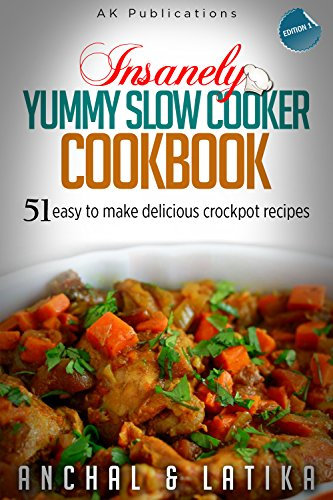 Insanely Yummy Slow Cooker Cookbook: 51 Easy To Make Delicious Crockpot Recipes (Slow Cooker Cookbook, Crockpot Slow Cooker, Slow Cooker Recipes, Slow Cooking) (English Edition)