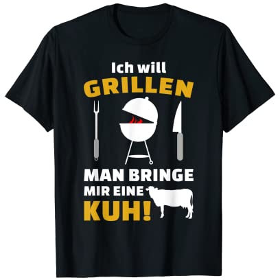 Ich will eine Kuh Grillen - BBQ & Grill Spruch Design T-Shirt