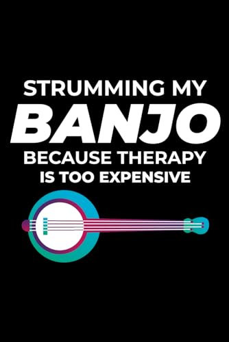 Strumming my Banjo because Therapy is too Expensive: Banjo Player Blank Lined Journal Notebook Diary