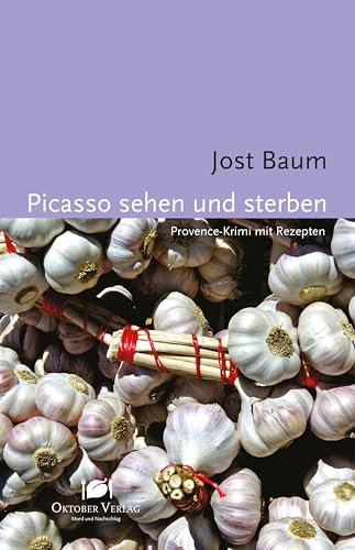 Picasso sehen und sterben: Provence-Krimi mit Rezepten (Mord und Nachschlag)