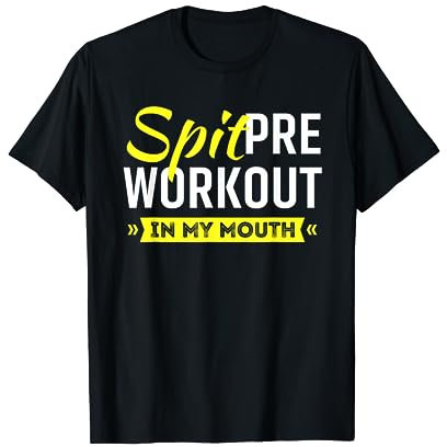 Funny Workout Tee Spit Preworkout In My Mouth T-Shirt