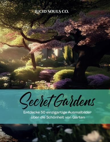 Secret Gardens - Malbuch für Erwachsene: Entdecke 50 einzigartige Ausmalbilder über fantasievolle Gärten aus aller Welt (Malbücher für Erwachsene - LUCID SØULS CO.)