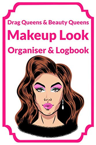 Drag Queens & Beauty Queens Makeup Look Organiser & Logbook: Perfect Secret Santa Gift For A Drag Queen | 101 Pages | 6” x 9” | Birthday | Christmas | Xmas | Party