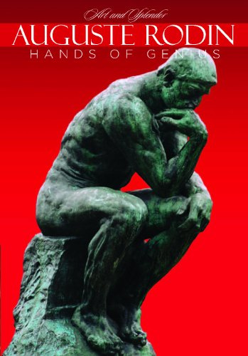 Auguste Rodin: The Hands of Genius - Art and Splendor Series