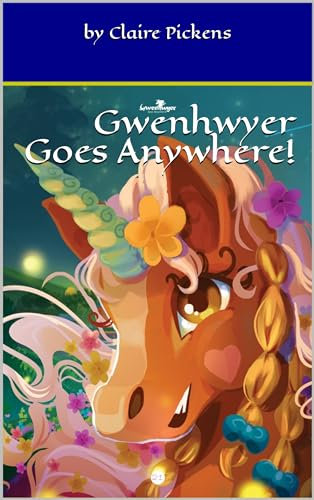 Gwenhwyer Goes Anywhere! (Claire's Unicorn Adventures) (English Edition)