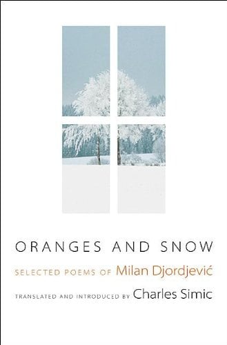 Oranges and Snow: Selected Poems of Milan Djordjević (Facing Pages Book 3)