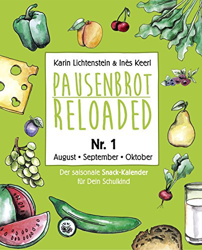 Pausenbrot Reloaded 1: Der saisonale Snack-Kalender für Dein Schulkind mit über 175 einfachen & leckeren Inspirationen für jeden Tag - August, September, Oktober 2018 - inkl. 12 Back-To-School Tipps